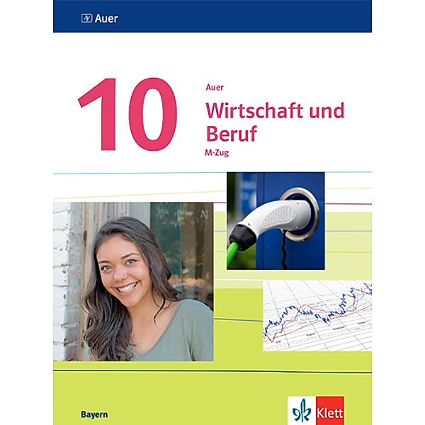 Auer Wirtschaft und Beruf. Ausgabe für Bayern Mittelschule ab 2017 / Auer Wirtschaft und Beruf 10. Ausgabe Bayern Mittelschule