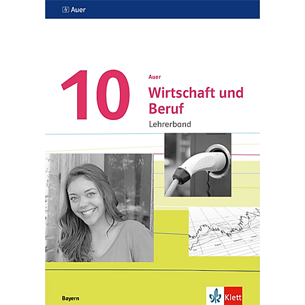 Auer Wirtschaft und Beruf. Ausgabe für Bayern Mittelschule ab 2017 / Auer Wirtschaft und Beruf 10. Ausgabe Bayern Mittelschule
