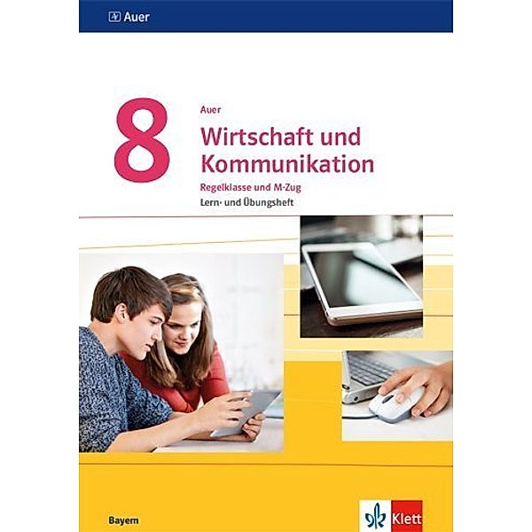 Auer Wirtschaft und Kommunikation. Ausgabe für Bayern Mittelschule ab 2019 / Auer Wirtschaft und Kommunikation 8. Ausgabe Bayern