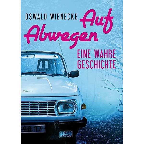 Auf Abwegen - Eine wahre Geschichte, Oswald Wienecke