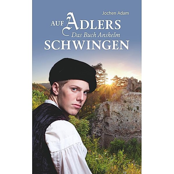 Auf Adlers Schwingen Das Buch Anshelm, Jochen Adam