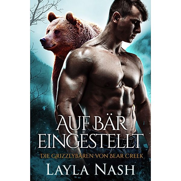 Auf Bär eingestellt (Die Grizzlyba¨ren von Bear Creek, #2) / Die Grizzlyba¨ren von Bear Creek, Layla Nash