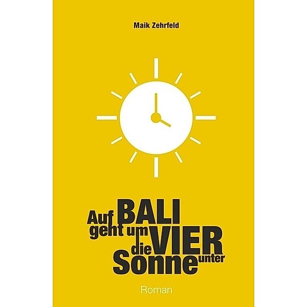 Auf Bali geht um Vier die Sonne unter, Maik Zehrfeld