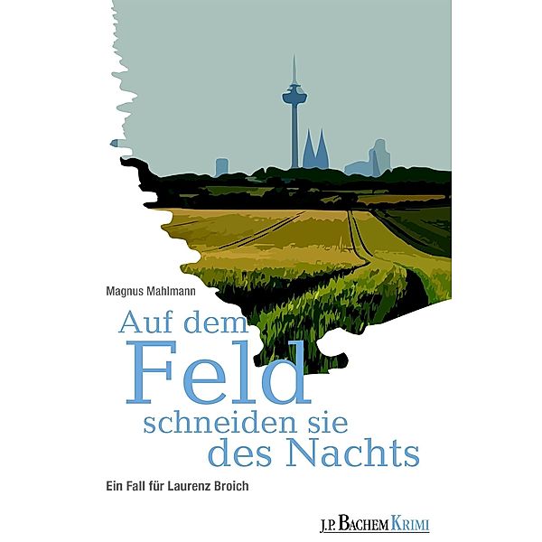 Auf dem Feld schneiden sie des Nachts / J.P. Bachem Editionen, Magnus Mahlmann