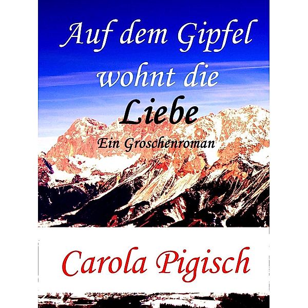 Auf dem Gipfel wohnt die Liebe, Carola Pigisch