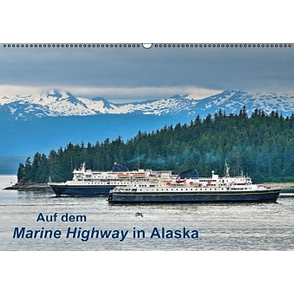 Auf dem Marine Highway in Alaska (Wandkalender 2016 DIN A2 quer), Dieter-M. Wilczek