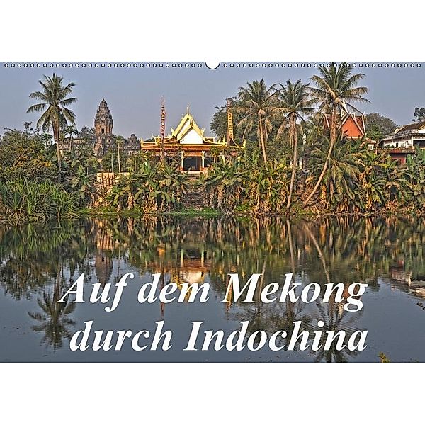 Auf dem Mekong durch Indochina (Wandkalender 2017 DIN A2 quer), Harry Müller
