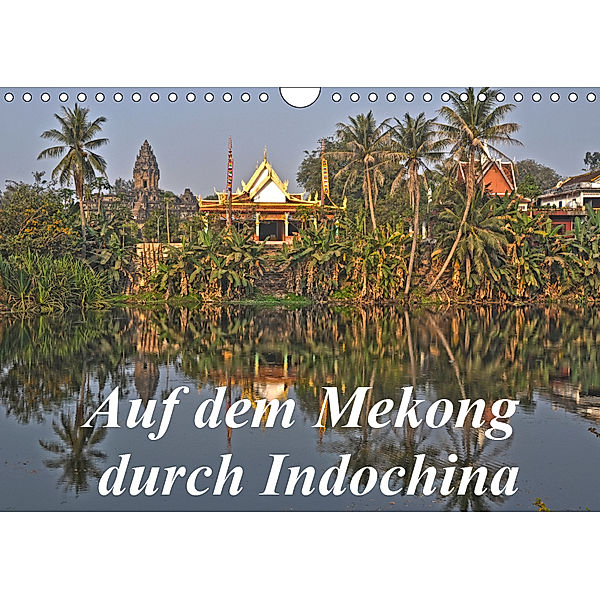 Auf dem Mekong durch Indochina (Wandkalender 2019 DIN A4 quer), Harry Müller