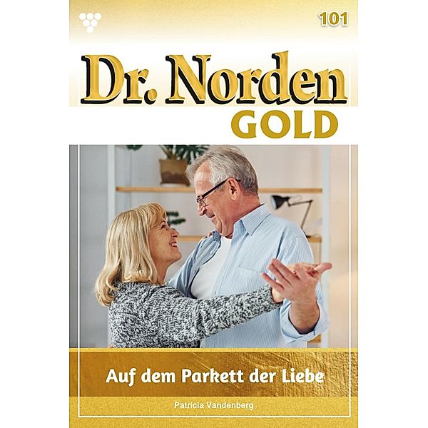 Auf dem Parkett der Liebe / Dr. Norden Gold Bd.101, Patricia Vandenberg