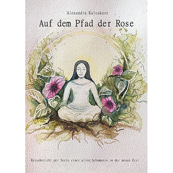 Auf dem Pfad der Rose, Alexandra Kalcakosz