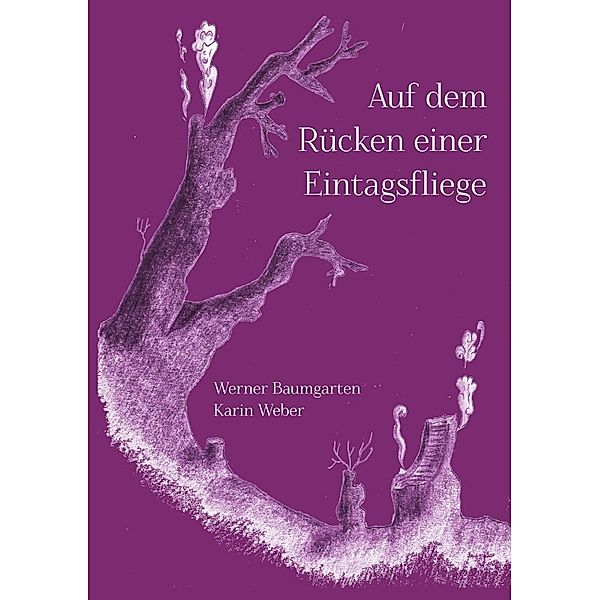 Auf dem Rücken einer Eintagsfliege, Werner Baumgarten, Karin Weber