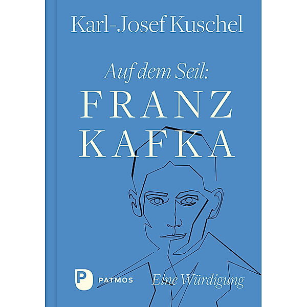 Auf dem Seil: Franz Kafka, Karl-Josef Kuschel