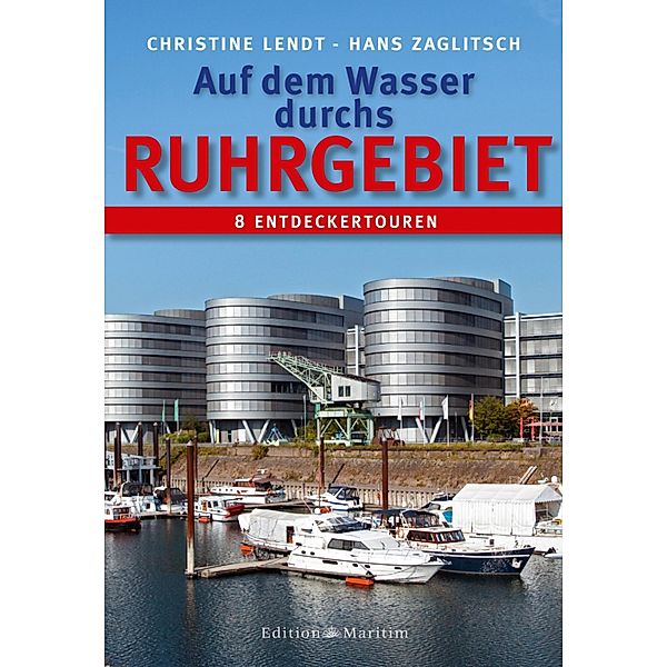 Auf dem Wasser durchs Ruhrgebiet / Führer für Binnengewässer, Christine Lendt, Hans Zaglitsch