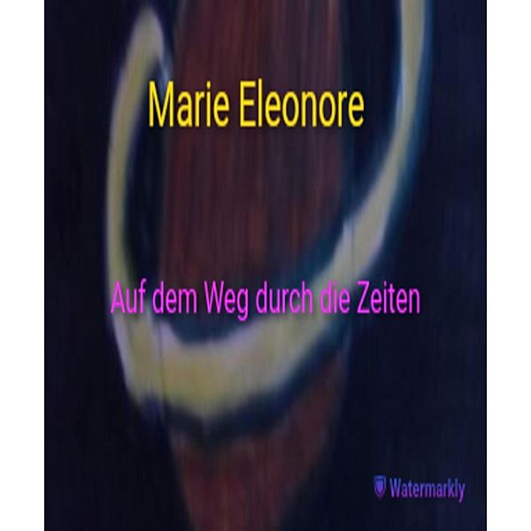 Auf dem Weg durch die Zeiten, Marie Eleonore