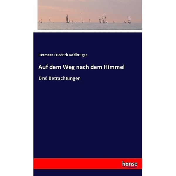 Auf dem Weg nach dem Himmel, Hermann Friedrich Kohlbrügge