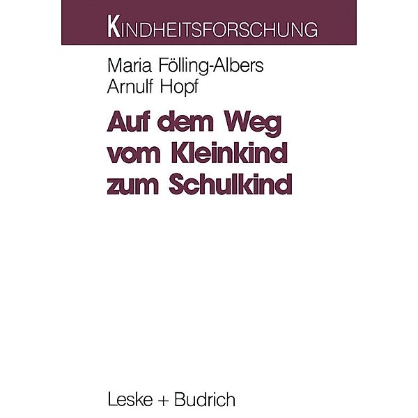 Auf dem Weg vom Kleinkind zum Schulkind / Kindheitsforschung Bd.6, Maria Fölling-Albers, Arnulf Hopf