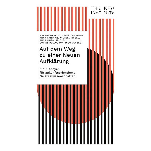 Auf dem Weg zu einer Neuen Aufklärung / THE NEW INSTITUTE.Interventions Bd.2, Markus Gabriel, Christoph Horn, Anna Katsman, Wilhelm Krull, Anna Luisa Lippold, Corine Pelluchon, Ingo Venzke