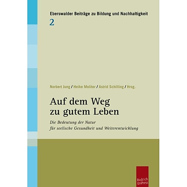 Auf dem Weg zu gutem Leben / Eberswalder Beiträge zu Bildung und Nachhaltigkeit Bd.2, Norbert Jung, Heike Molitor, Astrid Schilling