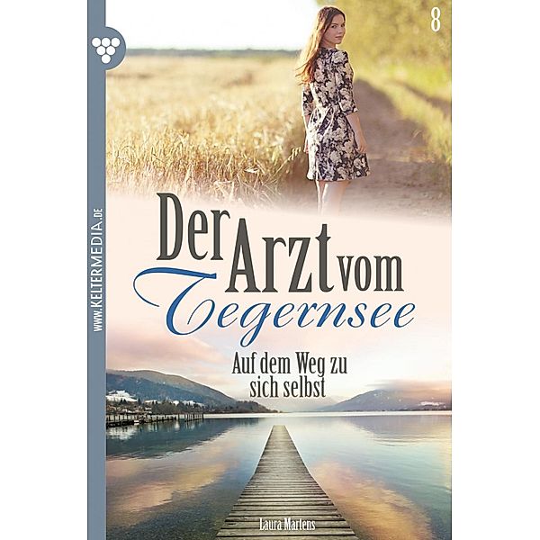 Auf dem Weg zu sich selbst / Der Arzt vom Tegernsee Bd.8, Laura Martens