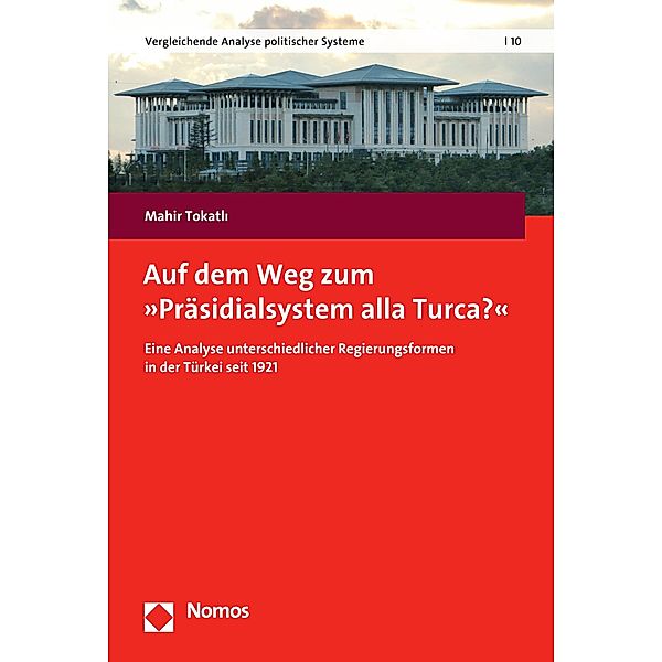 Auf dem Weg zum Präsidialsystem alla Turca? / Vergleichende Analyse politischer Systeme Bd.10, Mahir Tokatli