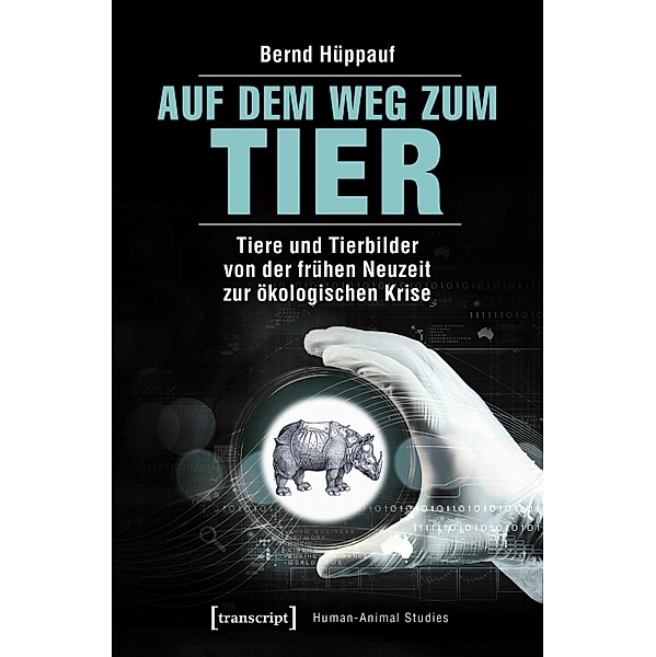 Auf dem Weg zum Tier / Human-Animal Studies Bd.17, Bernd Hüppauf