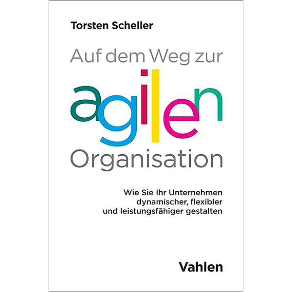 Auf dem Weg zur agilen Organisation, Torsten Scheller