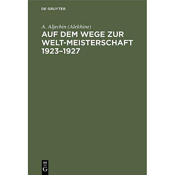 Auf dem Wege zur Welt-Meisterschaft 1923-1927, A. Aljechin (Alekhine)