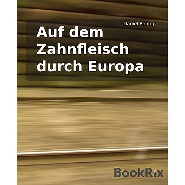 Auf dem Zahnfleisch durch Europa, Daniel Röhrig