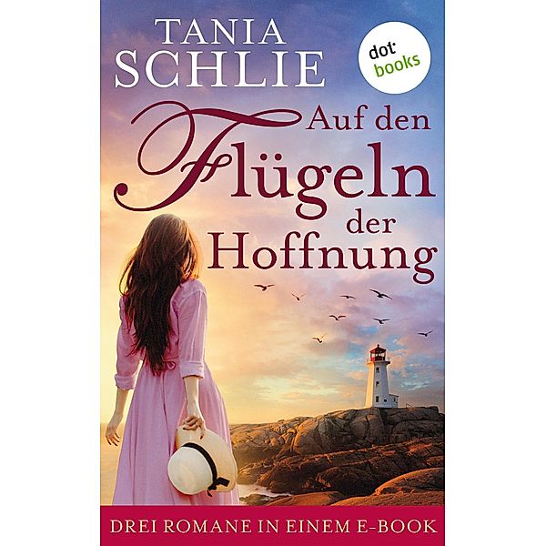 Auf den Flügeln der Hoffnung: Drei Romane in einem eBook, Tania Schlie auch bekannt als SPIEGEL-Bestseller-Autorin Caroline Bernard