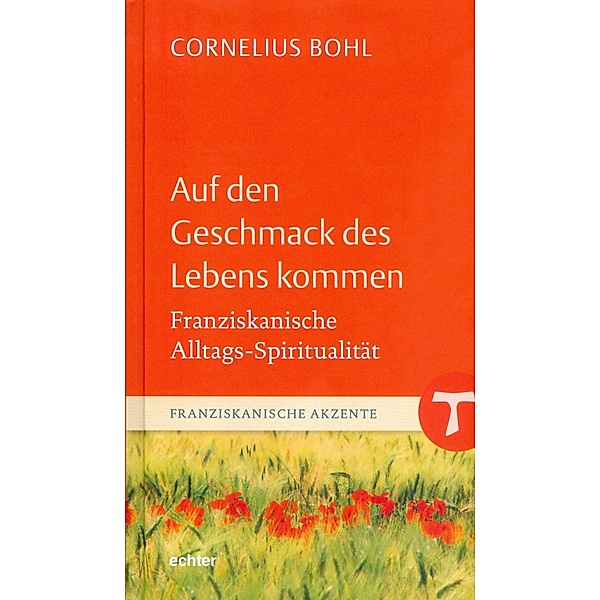 Auf den Geschmack des Lebens kommen / Franziskanische Akzente Bd.4, Cornelius Bohl