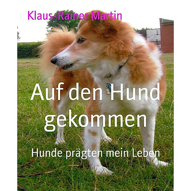 Auf den Hund gekommen eBook v. Klaus-Rainer Martin | Weltbild
