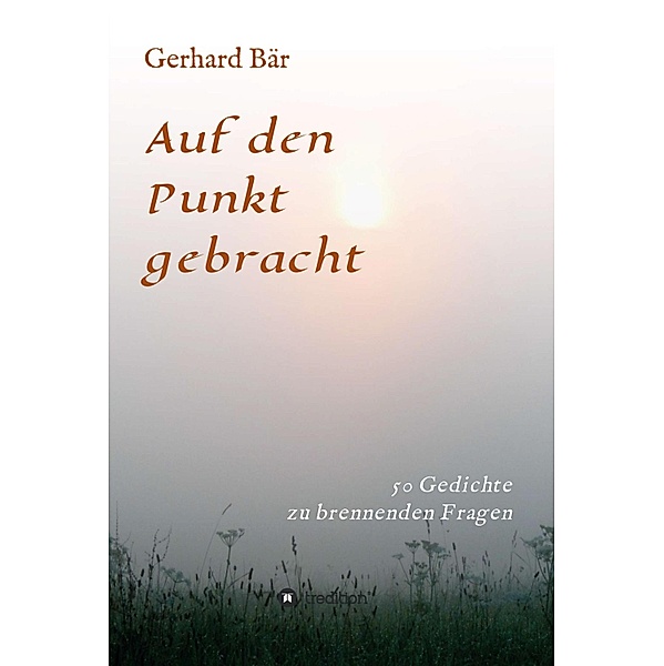 Auf den Punkt gebracht / Gedichte Bd.1, Gerhard Bär