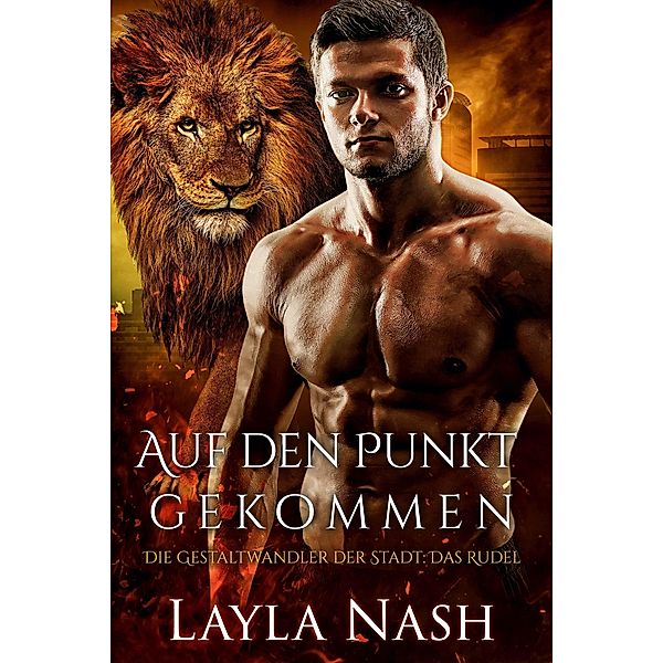 Auf den Punkt gekommen (Die Gestaltwandler der Stadt: Das Rudel, #4) / Die Gestaltwandler der Stadt: Das Rudel, Layla Nash