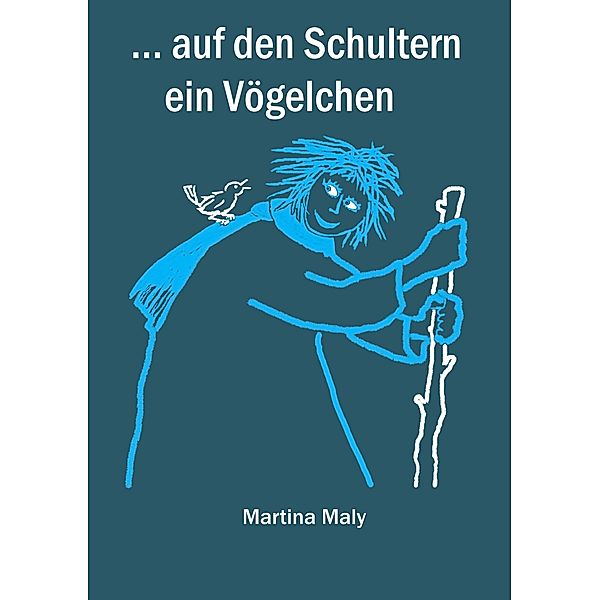 . . . auf den Schultern ein Vögelchen, Martina Maly