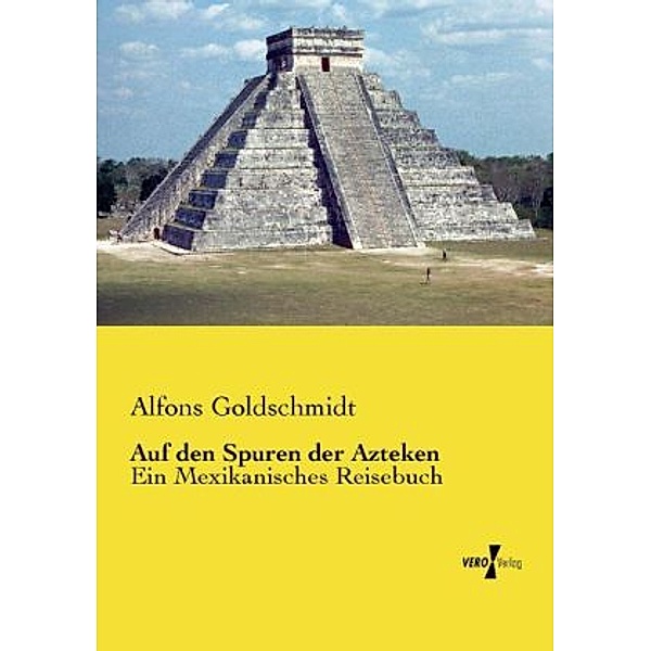 Auf den Spuren der Azteken, Alfons Goldschmidt