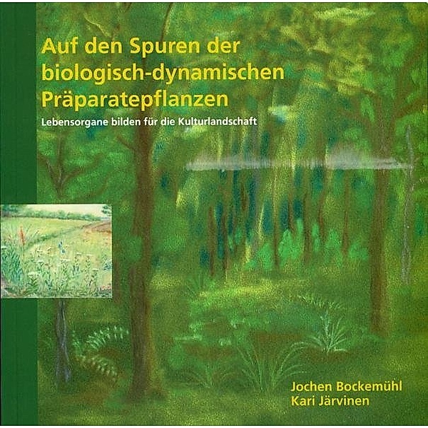 Auf den Spuren der biologisch-dynamischen Präparatepflanzen, Jochen Bockemühl, Kari Järvinen