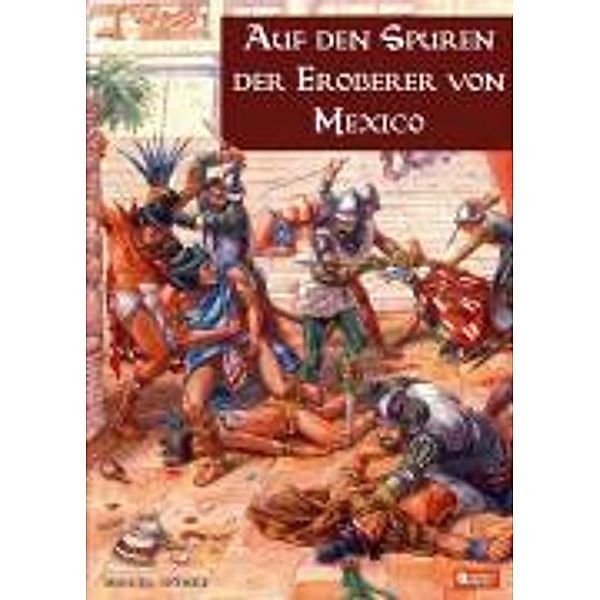 Auf den Spuren der Eroberer von Mexiko, M. Gómez