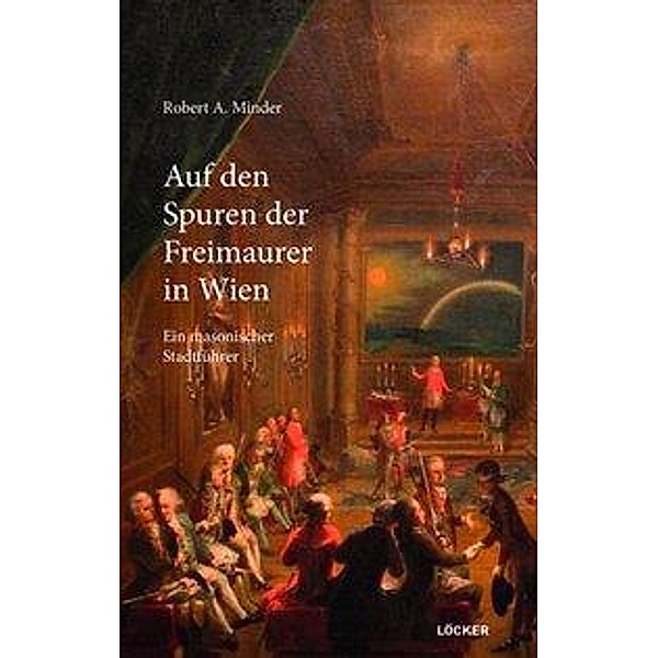 Auf den Spuren der Freimaurer in Wien, Robert A. Minder