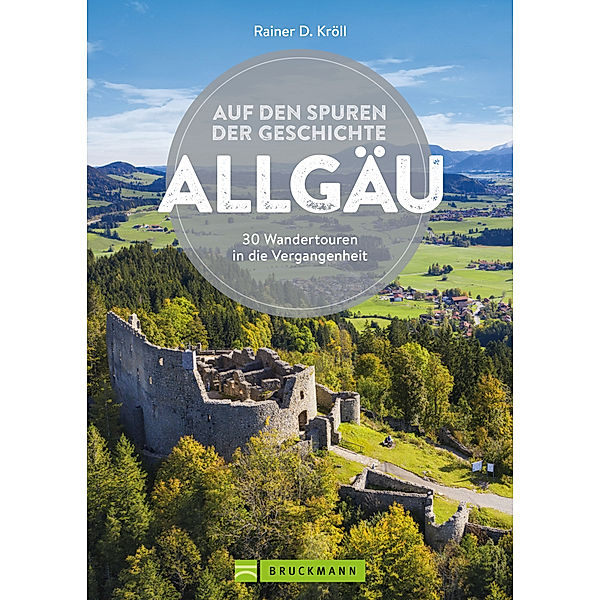 Auf den Spuren der Geschichte Allgäu, Rainer D. Kröll