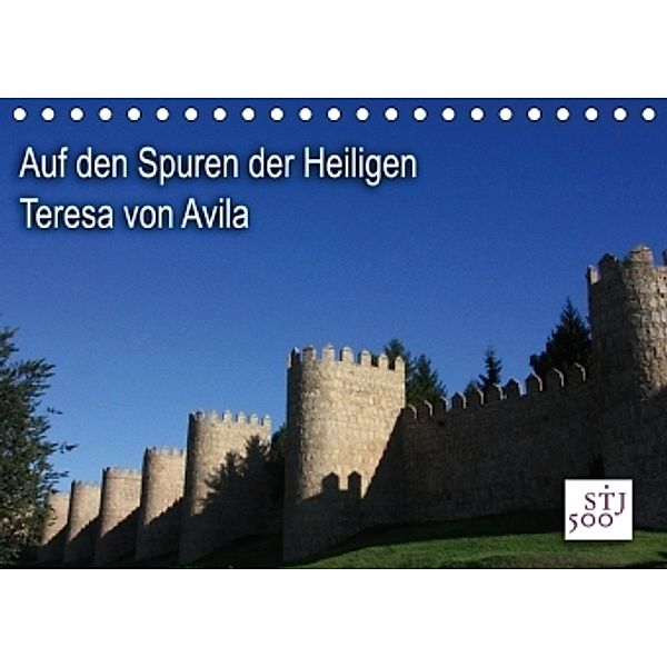 Auf den Spuren der Heilige Teresa von Avila (Tischkalender 2017 DIN A5 quer), Kunstmotivation Wilson und Reisenegger GbR