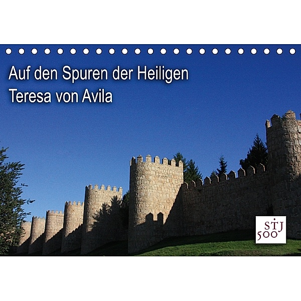 Auf den Spuren der Heilige Teresa von Avila (Tischkalender 2018 DIN A5 quer), Kunstmotivation Wilson und Reisenegger GbR