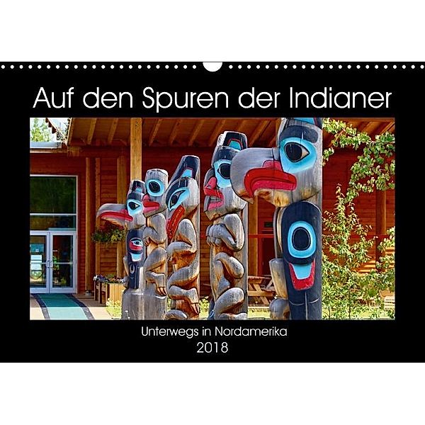 Auf den Spuren der Indianer - Unterwegs in Nordamerika (Wandkalender 2018 DIN A3 quer), Holm Anders