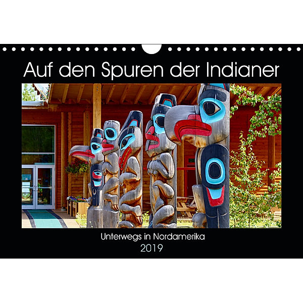 Auf den Spuren der Indianer - Unterwegs in Nordamerika (Wandkalender 2019 DIN A4 quer), Holm Anders