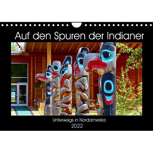 Auf den Spuren der Indianer - Unterwegs in Nordamerika (Wandkalender 2022 DIN A4 quer), Holm Anders