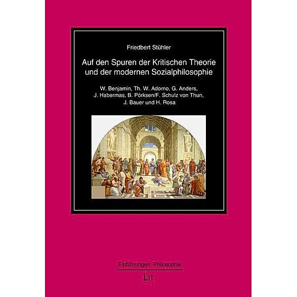 Auf den Spuren der Kritischen Theorie und der modernen Sozialphilosophie, Friedbert Stühler