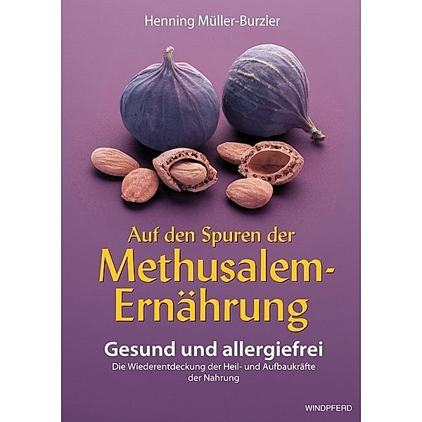 Auf den Spuren der Methusalem-Ernährung.Buch.1, Henning Müller-Burzler