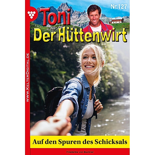 Auf den Spuren des Schicksals / Toni der Hüttenwirt Bd.127, Friederike von Buchner