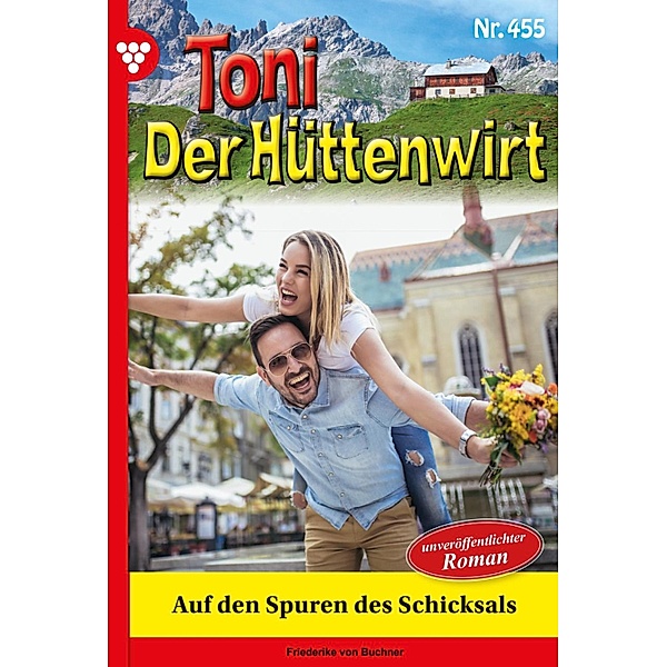 Auf den Spuren des Schicksals / Toni der Hüttenwirt Bd.455, Friederike von Buchner