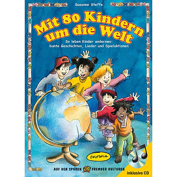 Auf den Spuren fremder Kulturen / Mit 80 Kindern um die Welt, m. Audio-CD, Susanne Steffe