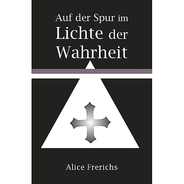 Auf den Spuren im Lichte der Wahrheit, Alice Frerichs